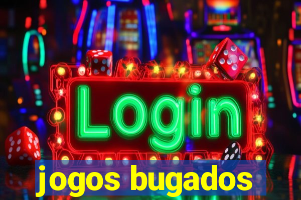 jogos bugados